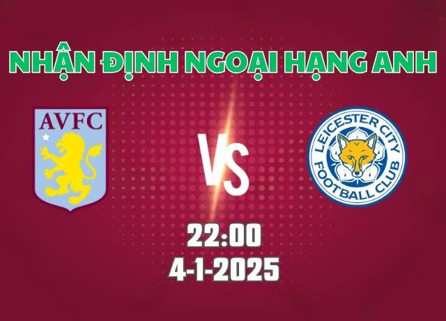 Nhận định soi kèo Aston Villa vs Leicester 22h00 ngày 4/1